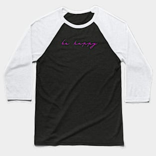 Be happy pink Baseball T-Shirt